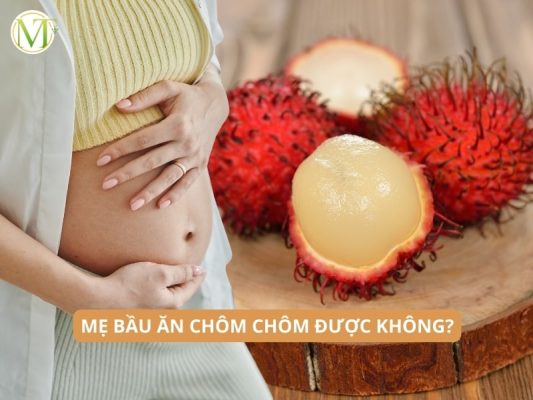 Mẹ bầu ăn chôm chôm được không?