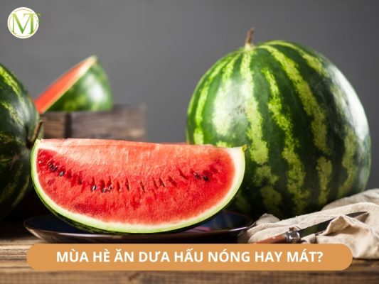 Mùa hè ăn dưa hấu nóng hay mát